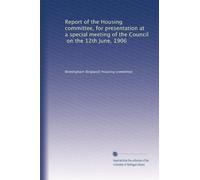Report of the Housing committee, for presentation at a special meeting of the Council, on the 12th June, 1906: Volume 2