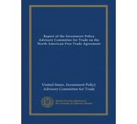 Report of the Investment Policy Advisory Committee for Trade on the North American Free Trade Agreement
