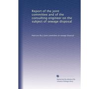 Report of the joint committee and of the consulting engineer on the subject of sewage disposal