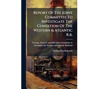 Report Of The Joint Committee To Investigate The Condition Of The Western & Atlantic R.r.