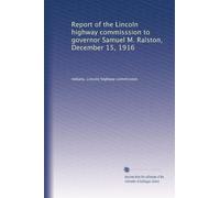 Report of the Lincoln highway commisssion to governor Samuel M. Ralston, December 15, 1916