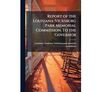 Report of the Louisiana-Vicksburg Park Memorial Commission. To the Governor