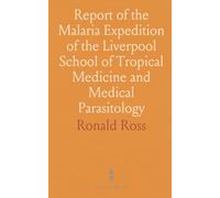 Report of the Malaria Expedition of the Liverpool School of Tropical Medicine and Medical Parasitology