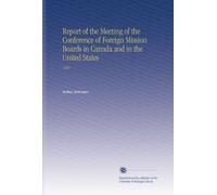 Report of the Meeting of the Conference of Foreign Mission Boards in Canada and in the United States: 1920