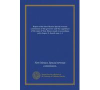 Report of the New Mexico Special revenue commission to the governor and the Legislature of the state of New Mexico made in accordance with chapter 9, fourth state Legislature extra session, 1920