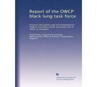Report of the OWCP black lung task force: Program description and recommendations : Federal Coal Mine Health and Safety Act of 1969, as amended