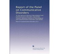 Report of the Panel on Communicative Disorders: To the National Advisory Neurological and Communicative Disorders and Stroke Council, National ... and Communicative Disorders and Stroke