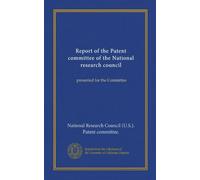 Report of the Patent committee of the National research council: presented for the Committee