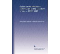 Report of the Philippine commission to the secretary of war ... 1900-1915: Volume 6