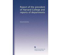 Report of the president of Harvard College and reports of departments: Volume 54