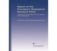 Report of the President's Biomedical Research Panel: Submitted to the President and the Congress of the United States (Volume 2)