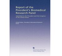 Report of the President's Biomedical Research Panel: Submitted to the President and the Congress of the United States