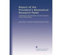 Report of the President's Biomedical Research Panel: Submitted to the President and the Congress of the United States (Volume 5)