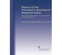 Report of the President's Biomedical Research Panel: Submitted to the President and the Congress of the United States (Volume 6)