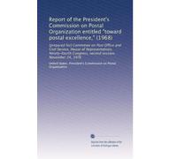 Report of the President's Commission on Postal Organization entitled "toward postal excellence," (1968): [prepared for] Committee on Post Office and ... Congress, second session, November 24, 1976