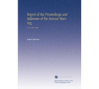 Report of the Proceedings and Addresses of the Annual Meeting.: V.1-3 1904-1906