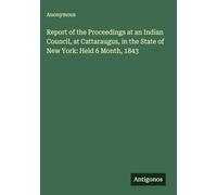 Report of the Proceedings at an Indian Council, at Cattaraugus, in the State of New York: Held 6 Month, 1843