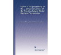 Report of the proceedings of the ... annual convention of the American Railway Master Mechanics' Association: Volume 4