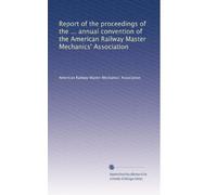 Report of the proceedings of the ... annual convention of the American Railway Master Mechanics' Association: Volume 2