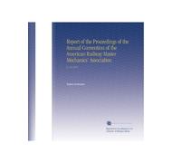 Report of the Proceedings of the Annual Convention of the American Railway Master Mechanics' Association: V. 5-6 1872