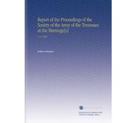 Report of the Proceedings of the Society of the Army of the Tennessee at the Meetings[s]: V. 32 1900
