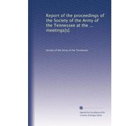 Report of the proceedings of the Society of the Army of the Tennessee at the ... meetings[s]: Volume 16