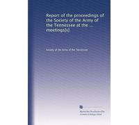 Report of the proceedings of the Society of the Army of the Tennessee at the ... meetings[s]: Volume 4