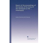 Report of the proceedings of the Society of the Army of the Tennessee at the ... meetings[s]: Volume 8