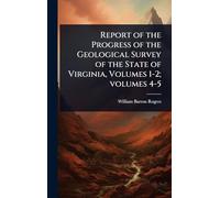 Report of the Progress of the Geological Survey of the State of Virginia, Volumes 1-2; volumes 4-5