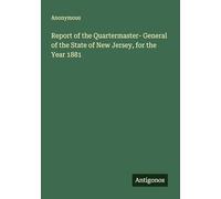 Report of the Quartermaster- General of the State of New Jersey, for the Year 1881