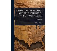 Report of the Receipts and Expenditures of the City of Nashua