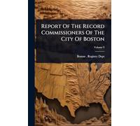Report Of The Record Commissioners Of The City Of Boston