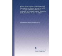 Report of the second conference of the Association of Alumni Secretaries held in Chicago at the Reynolds Club, University of Chicago, and the University Club, November 21 and 22, 1913