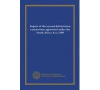Report of the second delimitation commission appointed under the South Africa Act, 1909