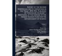 Report of the Second Norwegian Arctic Expedition in the "Fram", 1898-1902. Published by Videnskabs-selskabet i Kristiania, at the Expense of the Fridjof Nansen Fund for the Advancement of Science