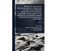 Report of the Second Norwegian Arctic Expedition in the "Fram", 1898-1902. Published by Videnskabs-selskabet i Kristiania, at the Expense of the Fridjof Nansen Fund for the Advancement of Science