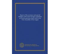 Report of the secretary and special delegate of the Joint Foreign Committee on Jewish questions dealt with by the First Assembly of the League