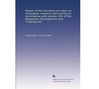 Report of the Secretary of Labor on manpower research and training in accordance with section 309 of the Manpower Development and Training Act: Volume 2