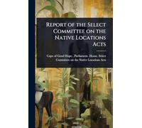 Report of the Select Committee on the Native Locations Acts