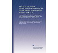 Report of the Senate Impeachment Trial Committee on the Articles against Judge Walter L. Nixon, Jr.: Hearings before the Senate Impeachment Trial ... first Congress, first session: Volume 1