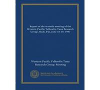 Report of the seventh meeting of the Western Pacific Yellowfin Tuna Research Group, Nadi, Fiji, June 18-19, 1997