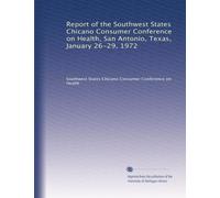 Report of the Southwest States Chicano Consumer Conference on Health, San Antonio, Texas, January 26-29, 1972