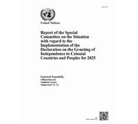 Report of the Special Committee on the Situation with Regard to the Implementation of the Declaration on the Granting of Independence to Colonial Countries and Peoples for 2025