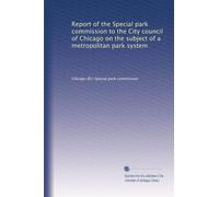 Report of the Special Park Commission to the City Council of Chicago on the subject of a metropolitan park system. no. 25