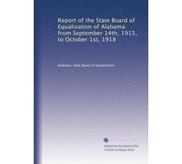 Report of the State Board of Equalization of Alabama from September 14th, 1915, to October 1st, 1918