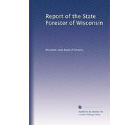 Report of the State Forester of Wisconsin