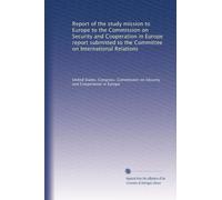 Report of the study mission to Europe to the Commission on Security and Cooperation in Europe report submitted to the Committee on International Relations