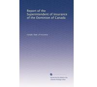 Report of the Superintendent of Insurance of the Dominion of Canada: Volume 11