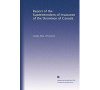 Report of the Superintendent of Insurance of the Dominion of Canada: Volume 2