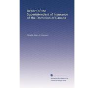 Report of the Superintendent of Insurance of the Dominion of Canada: Volume 5